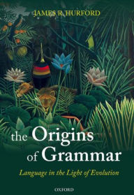 Title: The Origins of Grammar: Language in the Light of Evolution II, Author: James R. Hurford