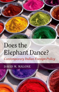 Title: Does the Elephant Dance?: Contemporary Indian Foreign Policy, Author: David M. Malone
