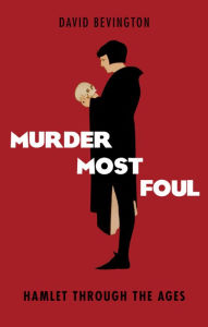 Title: Murder Most Foul: Hamlet Through the Ages, Author: David Bevington