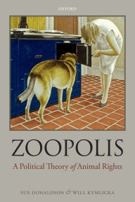 Title: Zoopolis: A Political Theory of Animal Rights, Author: Sue Donaldson
