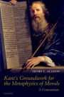 Kant's Groundwork for the Metaphysics of Morals: A Commentary