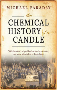 Title: The Chemical History of a Candle: With an Introduction by Frank A.J.L. James, Author: Michael Faraday