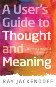 Title: A User's Guide to Thought and Meaning, Author: Ray Jackendoff