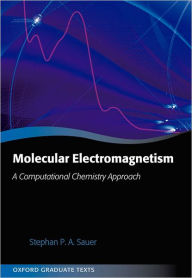 Title: Molecular Electromagnetism: A Computational Chemistry Approach, Author: Stephan P. A. Sauer