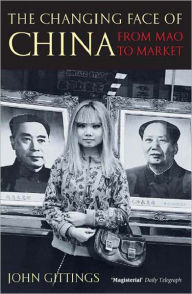 Title: The Changing Face of China: From Mao to Market, Author: John Gittings