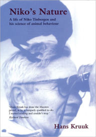 Title: Niko's Nature: The Life of Niko Tinbergen and his Science of Animal Behaviour, Author: Hans Kruuk