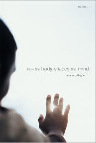 Title: How the Body Shapes the Mind, Author: Shaun Gallagher