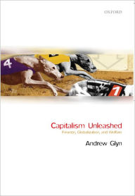 Title: Capitalism Unleashed: Finance, Globalization, and Welfare, Author: The Late Andrew Glyn