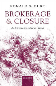 Title: Brokerage and Closure: An Introduction to Social Capital, Author: Ronald S. Burt