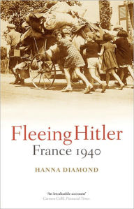 Title: Fleeing Hitler: France 1940, Author: Hanna  Diamond