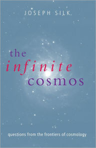 Title: The Infinite Cosmos: Questions from the frontiers of cosmology, Author: Joseph Silk