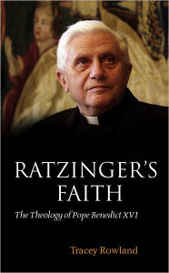 Title: Ratzinger's Faith: The Theology of Pope Benedict XVI, Author: Tracey Rowland