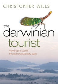 Title: The Darwinian Tourist: Viewing the world through evolutionary eyes, Author: Christopher Wills