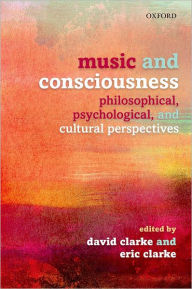 Title: Music and Consciousness: Philosophical, Psychological, and Cultural Perspectives, Author: David Clarke