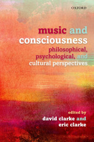 Title: Music and Consciousness: Philosophical, Psychological, and Cultural Perspectives, Author: David Clarke