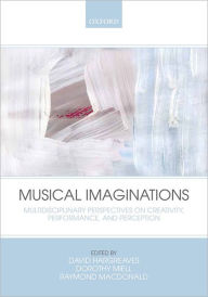 Title: Musical Imaginations: Multidisciplinary perspectives on creativity, performance and perception, Author: David Hargreaves