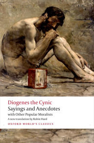 Title: Sayings and Anecdotes: with Other Popular Moralists, Author: Diogenes the Cynic