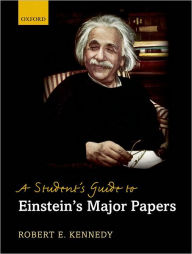 Title: A Student's Guide to Einstein's Major Papers, Author: Robert E Kennedy