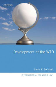 Title: Development at the WTO, Author: Sonia E. Rolland