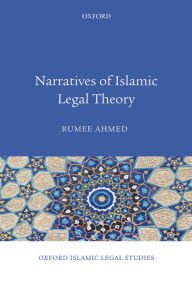 Title: Narratives of Islamic Legal Theory, Author: Rumee Ahmed