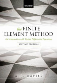 Title: The Finite Element Method: An Introduction with Partial Differential Equations, Author: A. J. Davies