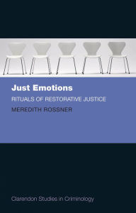 Title: Just Emotions: Rituals of Restorative Justice, Author: Meredith Rossner