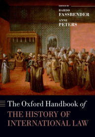 Title: The Oxford Handbook of the History of International Law, Author: Bardo Fassbender