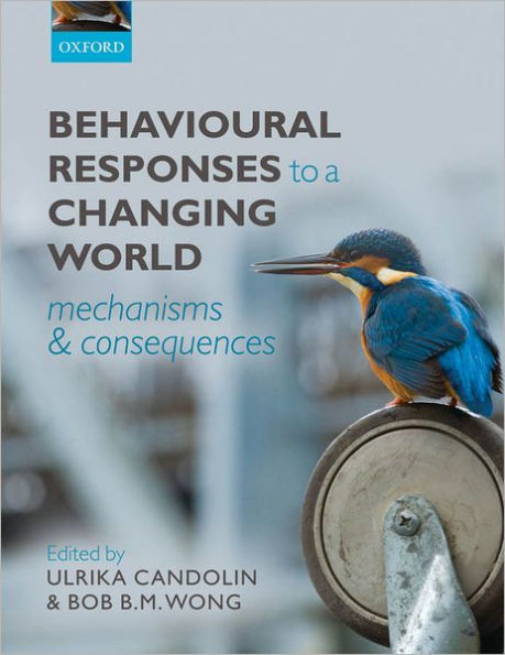 Behavioural Responses to a Changing World: Mechanisms and Consequences