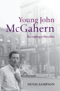 Title: Young John McGahern: Becoming a Novelist, Author: Denis Sampson