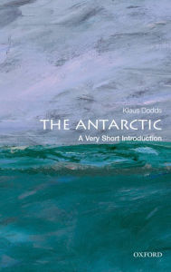 Title: The Antarctic: A Very Short Introduction, Author: Klaus Dodds