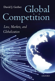 Title: Global Competition: Law, Markets, and Globalization, Author: David Gerber