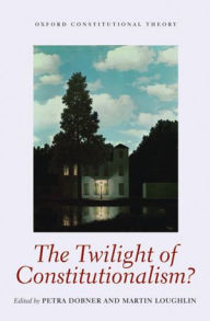 Title: The Twilight of Constitutionalism?, Author: Petra Dobner