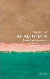 Title: Anaesthesia: A Very Short Introduction, Author: Aidan O'Donnell
