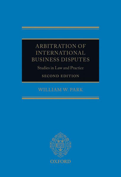 Arbitration of International Business Disputes: Studies in Law and Practice