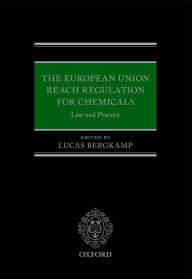 Title: The European Union REACH Regulation for Chemicals: Law and Practice, Author: Lucas Bergkamp