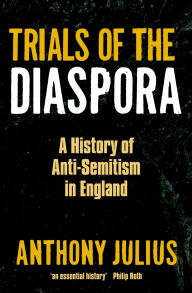 Title: Trials of the Diaspora: A History of Anti-Semitism in England, Author: Anthony Julius
