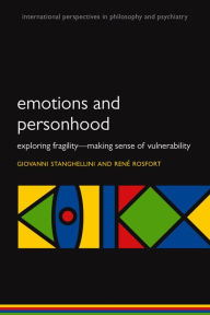 Title: Emotions and Personhood: Exploring Fragility - Making Sense of Vulnerability, Author: Giovanni Stanghellini