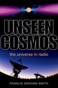Title: Unseen Cosmos: The Universe in Radio, Author: Francis Graham-Smith