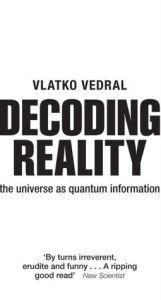 Title: Decoding Reality: The Universe as Quantum Information, Author: Vlatko Vedral