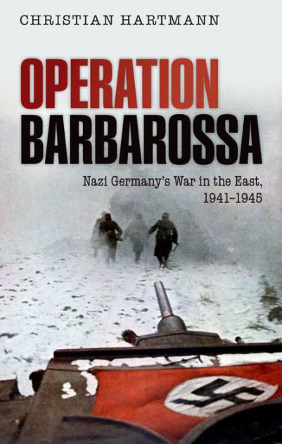 Operation Barbarossa: Nazi Germany's War in the East, 1941-1945 by ...