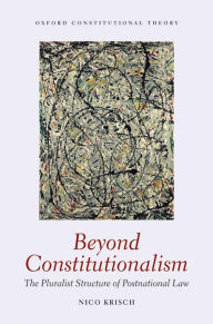 Title: Beyond Constitutionalism: The Pluralist Structure of Postnational Law, Author: Nico Krisch