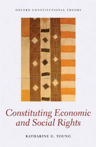 Title: Constituting Economic and Social Rights, Author: Katharine G. Young
