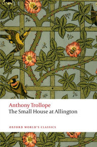 Title: The Small House at Allington: The Chronicles of Barsetshire, Author: Anthony Trollope
