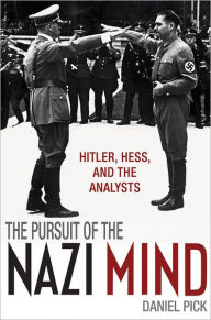 Title: The Pursuit of the Nazi Mind: Hitler, Hess, and the Analysts, Author: Daniel Pick