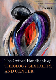 Title: The Oxford Handbook of Theology, Sexuality, and Gender, Author: Adrian Thatcher