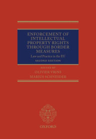 Title: Enforcement of Intellectual Property Rights through Border Measures: Law and Practice in the EU, Author: Olivier Vrins