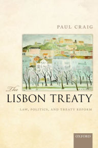Title: The Lisbon Treaty: Law, Politics, and Treaty Reform, Author: Paul Craig