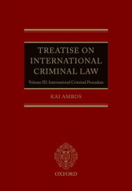 Title: Treatise on International Criminal Law: Volume III: International Criminal Procedure, Author: Kai Ambos