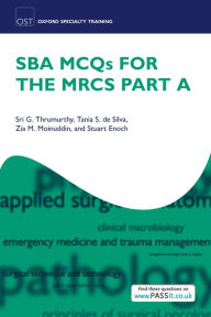 Title: SBA MCQs for the MRCS Part A, Author: Sri G. Thrumurthy