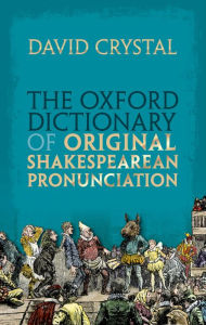 Title: The Oxford Dictionary of Original Shakespearean Pronunciation, Author: David Crystal
